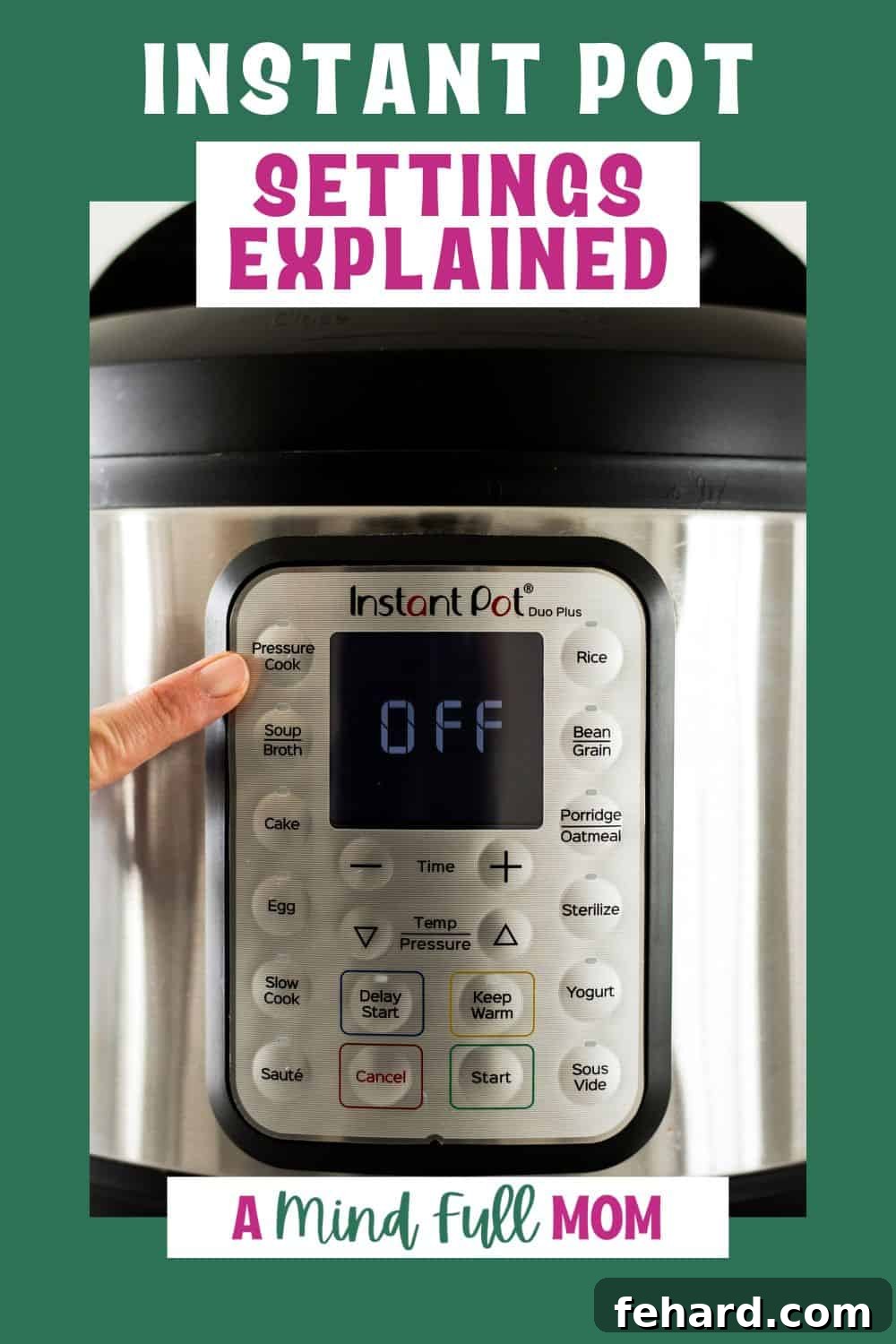Instant Pot Settings Explained: Your Ultimate Guide Photo of Instant Pot with setting buttons with text overlay that reads 'Instant Pot Settings Explained.' A hand is poised to press a button.