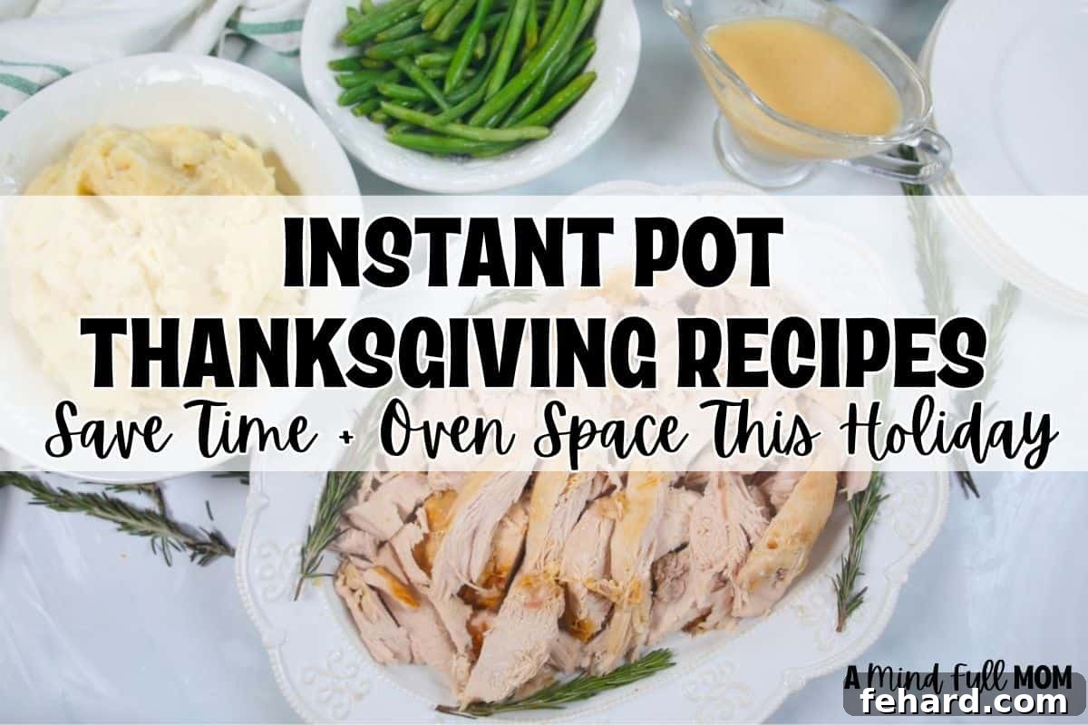 Instant Pot turkey, Instant Pot mashed potatoes, and green beans on counter with text overlay that reads Instant Pot Thanksgiving Recipes save time and oven space this holiday.